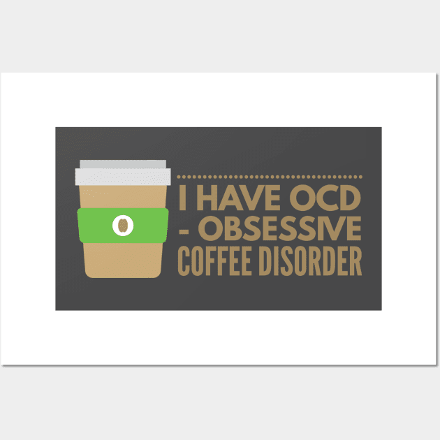 I have OCD Obsessive Coffee Disorder Wall Art by 2CreativeNomads